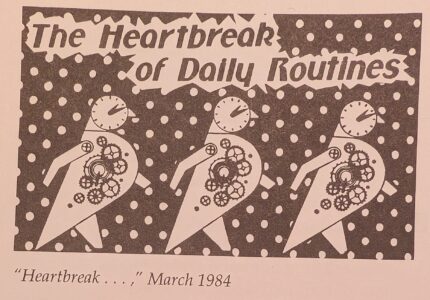 1984, "Heartbreak...". "The Heartbreak of Daily Routines." Included in Ecstatic Incisions, p.4.